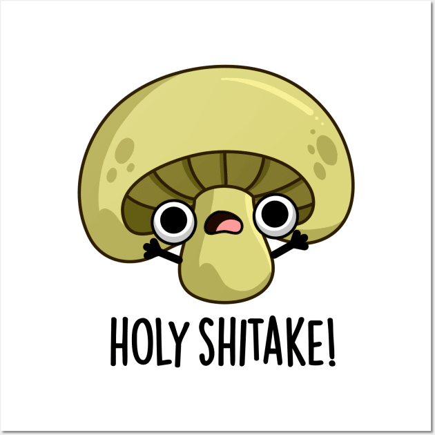 Holy Shitake Cute Mushroom Pun Wall Art by punnybone